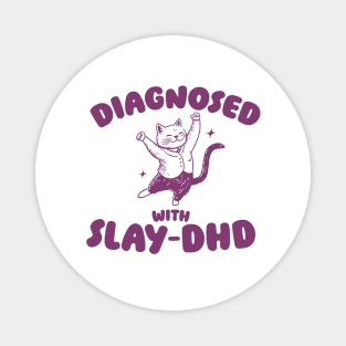 Diagnosed With Slay-DHD, Funny ADHD Shirt, Cat T Shirt, Dumb Y2k Magnet